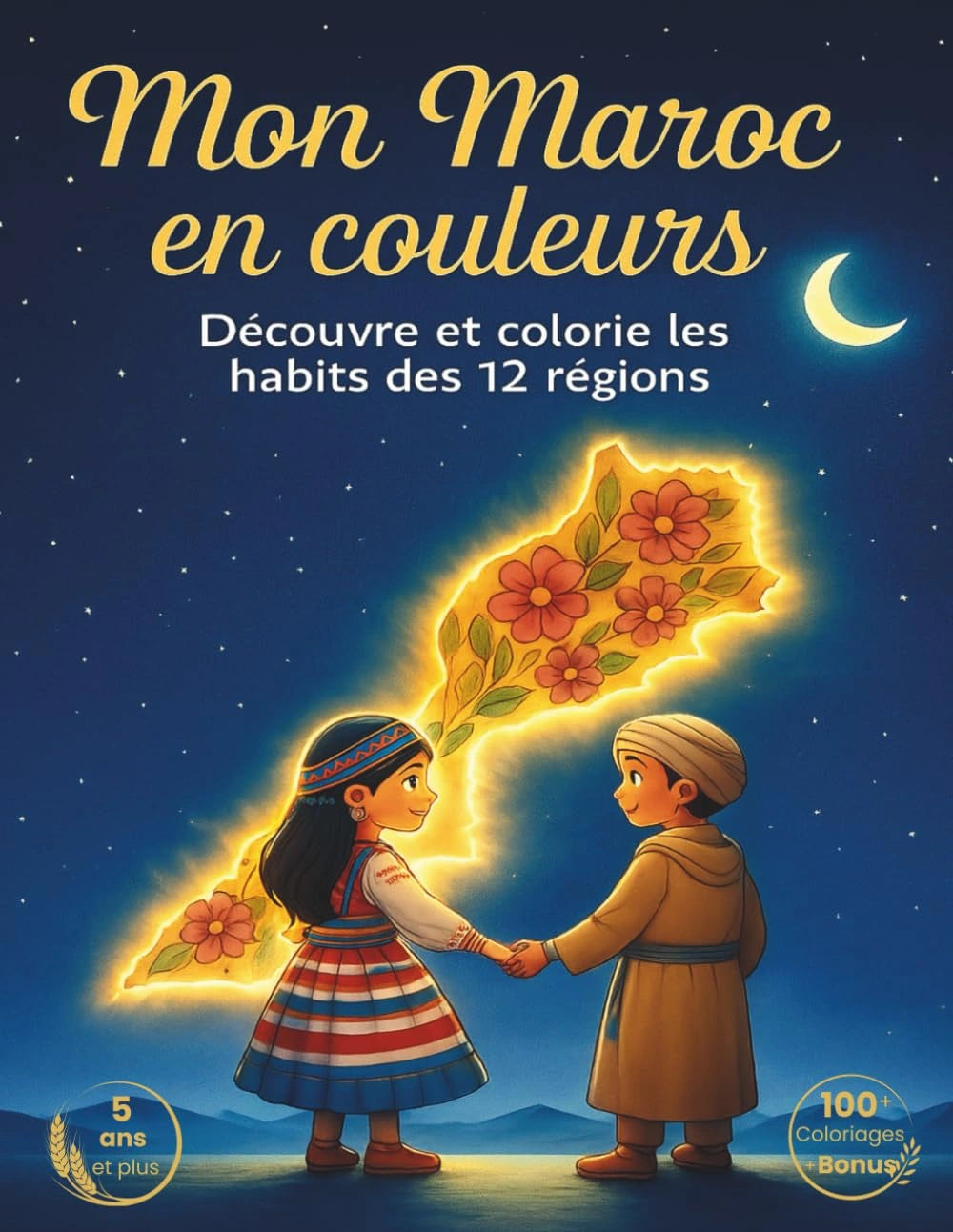 Les Couleurs du Maroc : Explore les Costumes Traditionnels des 12 R¨¦gions ¨¤ Colorier ¨C Pour Enfants d¨¨s 5 Ans